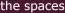 the spaces
